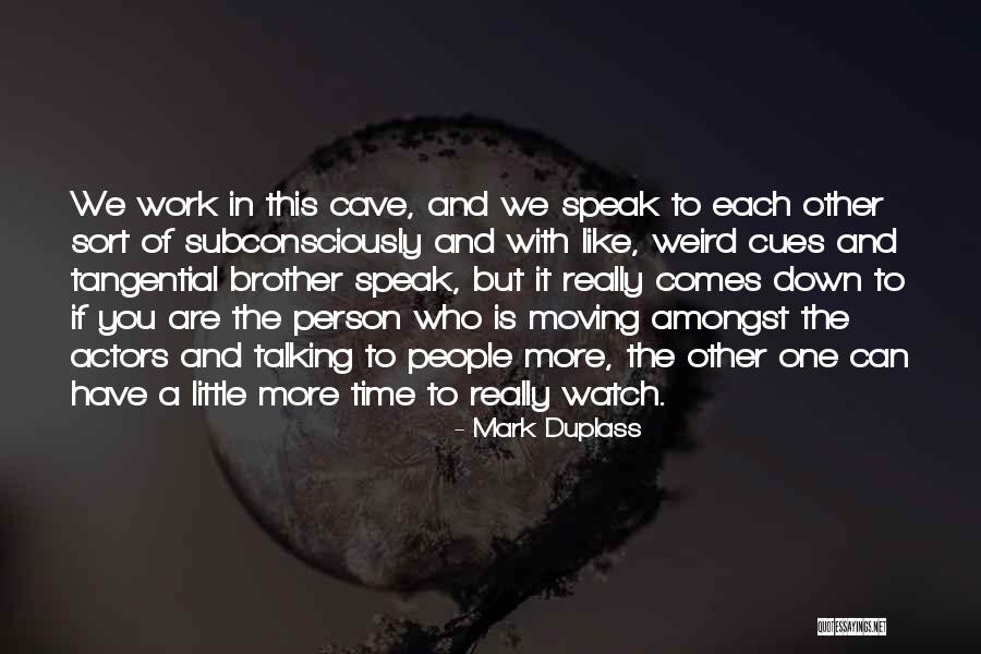 Talking To The Person You Like Quotes By Mark Duplass Talking To The Person You Like Quotes By Mark Duplass