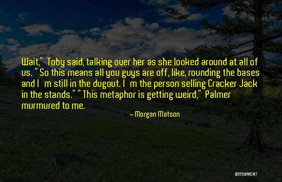 Talking To The Person You Like Quotes By Morgan Matson Talking To The Person You Like Quotes By Morgan Matson