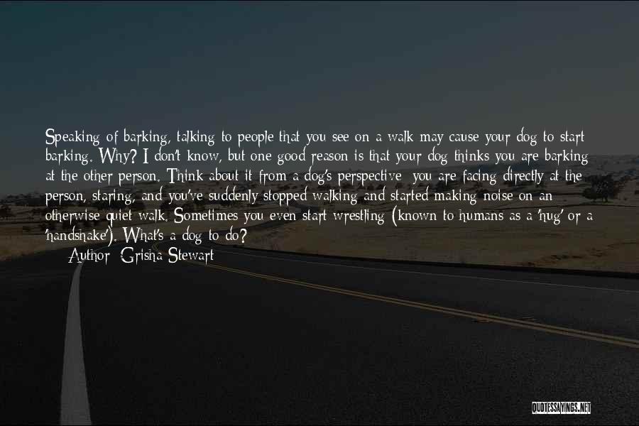 Talking To Your Dog Quotes By Grisha Stewart