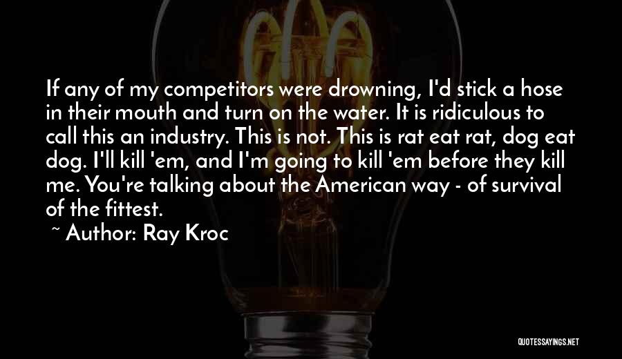 Talking To Your Dog Quotes By Ray Kroc