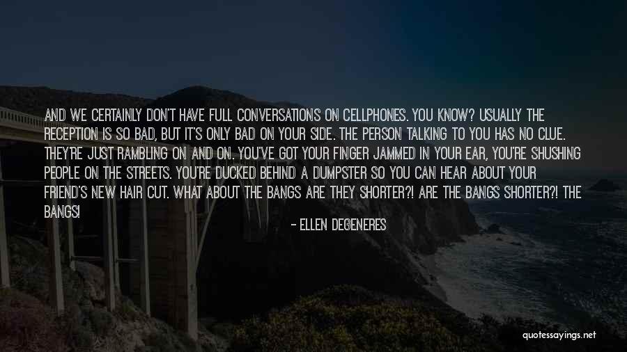 Talking To Your Friend Quotes By Ellen DeGeneres Talking To Your Friend Quotes By Ellen DeGeneres