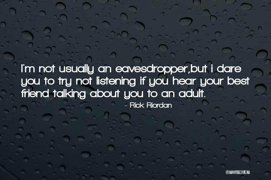 Talking To Your Friend Quotes By Rick Riordan Talking To Your Friend Quotes By Rick Riordan