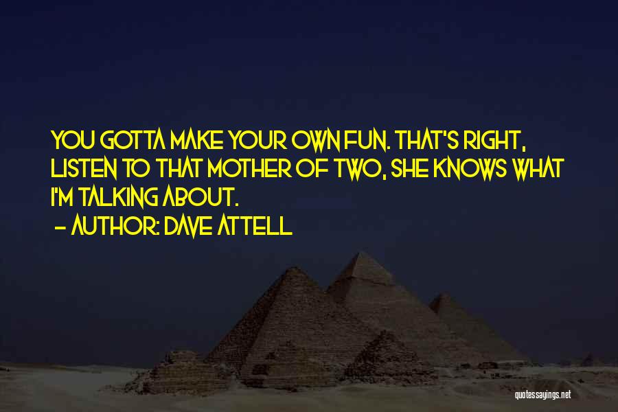 Talking To Your Mother Quotes By Dave Attell