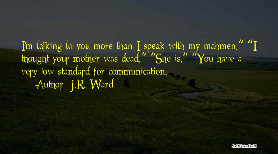 Talking To Your Mother Quotes By J.R. Ward