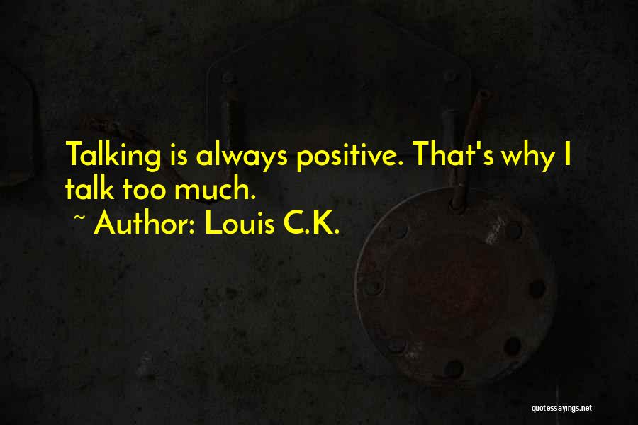 Talking Too Much Quotes By Louis C.K.