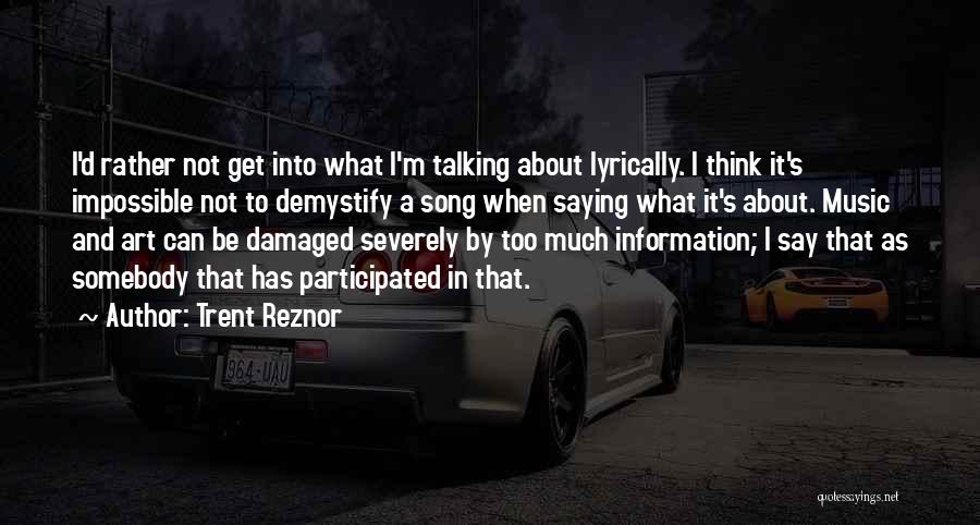 Talking Too Much Quotes By Trent Reznor