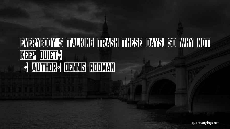 Talking Trash Quotes By Dennis Rodman