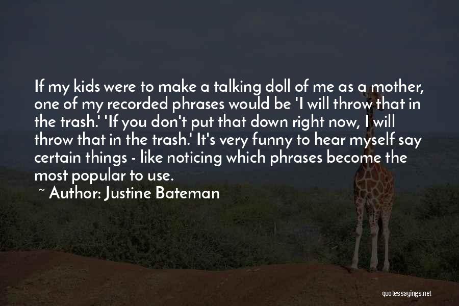 Talking Trash Quotes By Justine Bateman