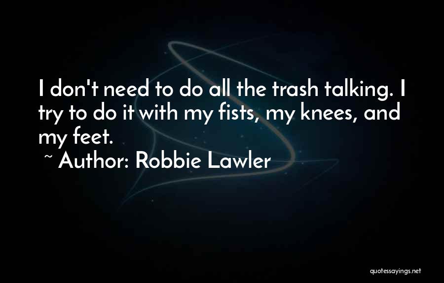 Talking Trash Quotes By Robbie Lawler