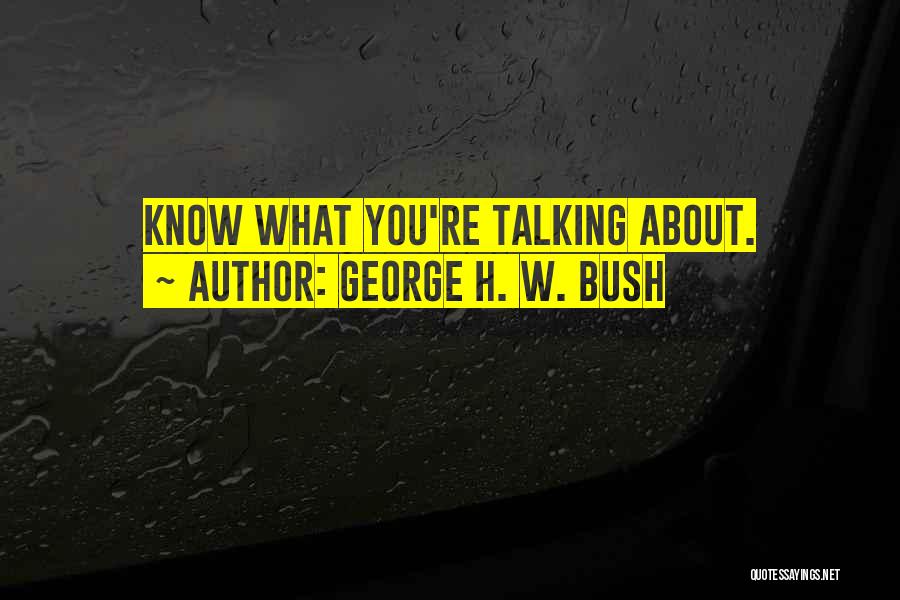 Talking Without Knowing Quotes By George H. W. Bush