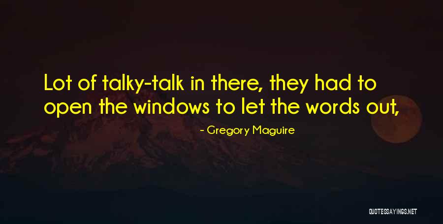 Talky Talky Quotes By Gregory Maguire Talky Talky Quotes By Gregory Maguire