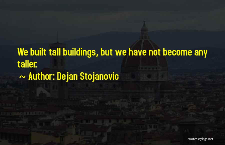 Tall Building Quotes By Dejan Stojanovic