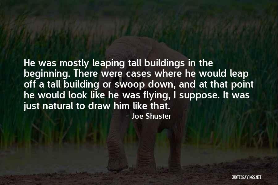 Tall Buildings Quotes By Joe Shuster Tall Buildings Quotes By Joe Shuster