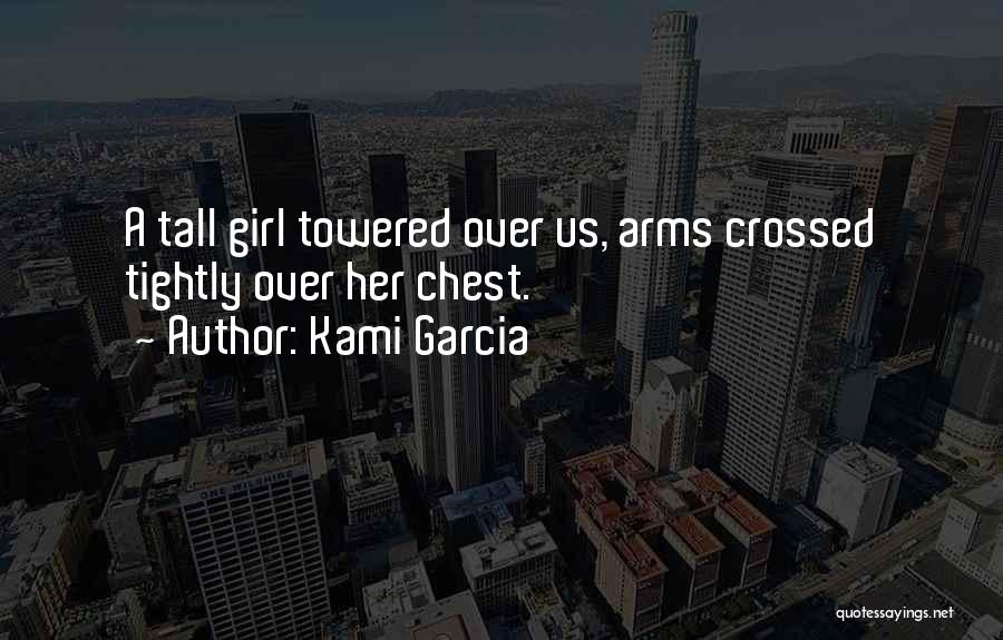 Tall Girl Quotes By Kami Garcia