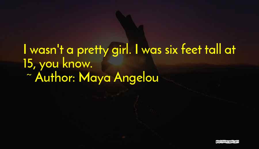 Tall Girl Quotes By Maya Angelou