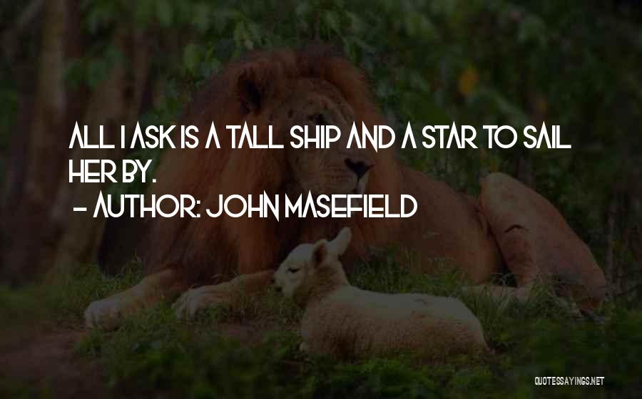 Tall Ship Quotes By John Masefield