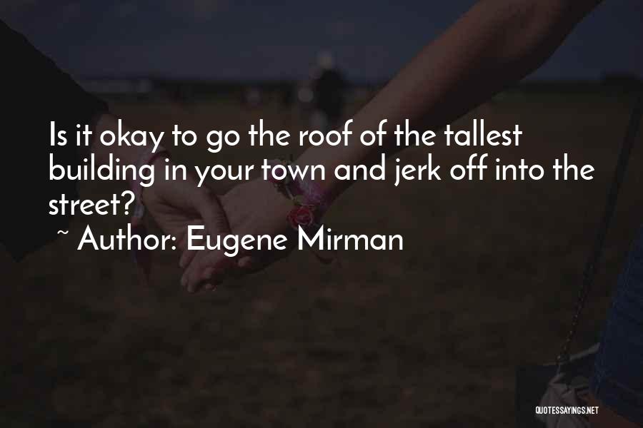 Tallest Building Quotes By Eugene Mirman