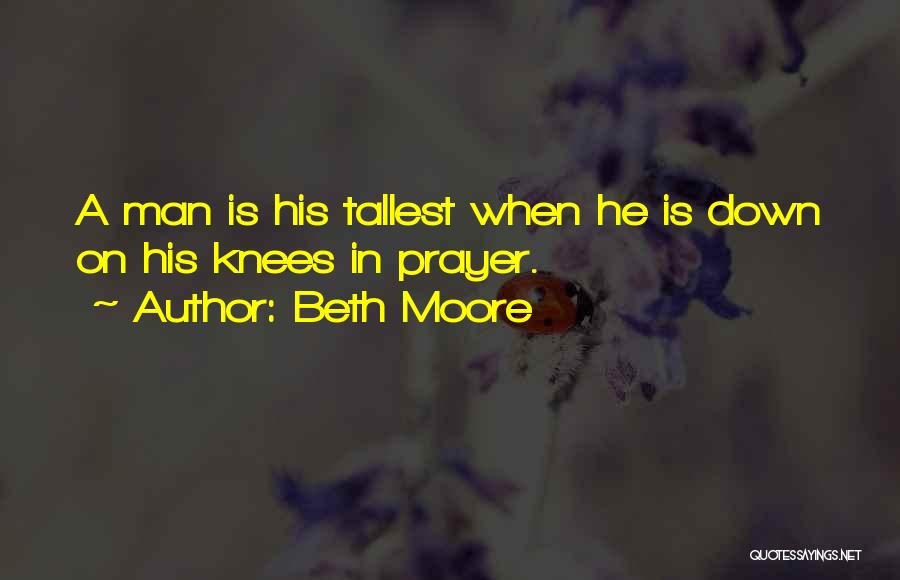 Tallest Man Quotes By Beth Moore