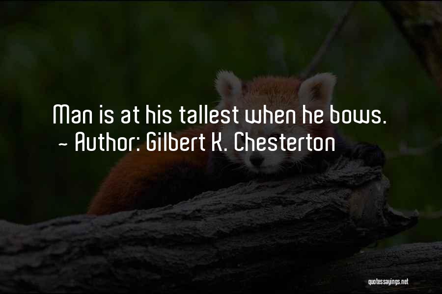 Tallest Man Quotes By Gilbert K. Chesterton