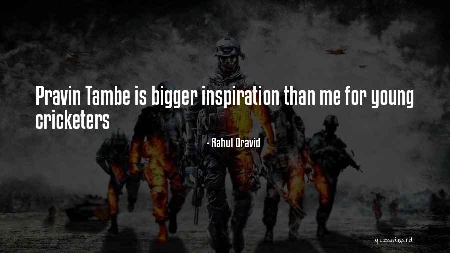 Tambe Quotes By Rahul Dravid Tambe Quotes By Rahul Dravid
