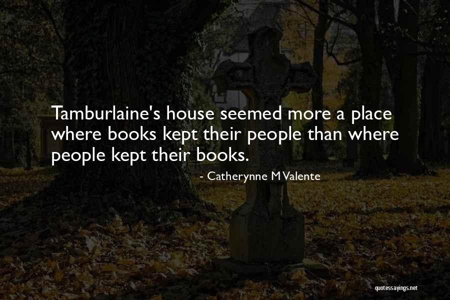 Tamburlaine Quotes By Catherynne M Valente