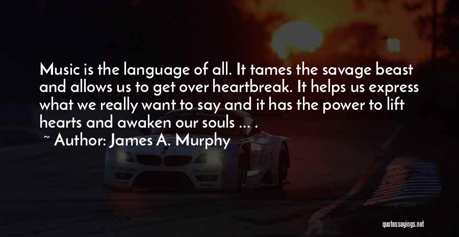 Tame A Beast Quotes By James A. Murphy