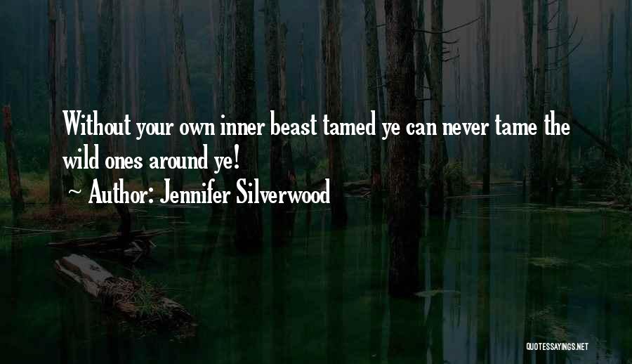 Tame A Beast Quotes By Jennifer Silverwood