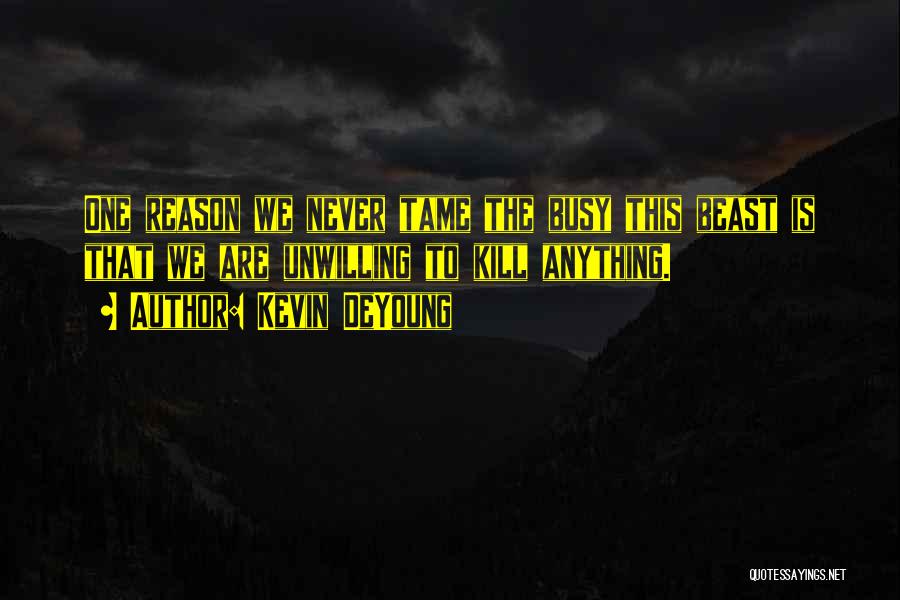 Tame A Beast Quotes By Kevin DeYoung