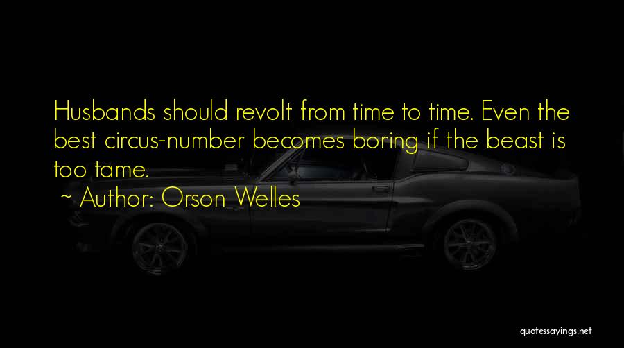 Tame A Beast Quotes By Orson Welles