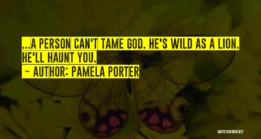 Tame A Lion Quotes By Pamela Porter