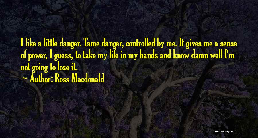 Tame Me Quotes By Ross Macdonald