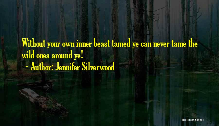 Tame The Beast Quotes By Jennifer Silverwood