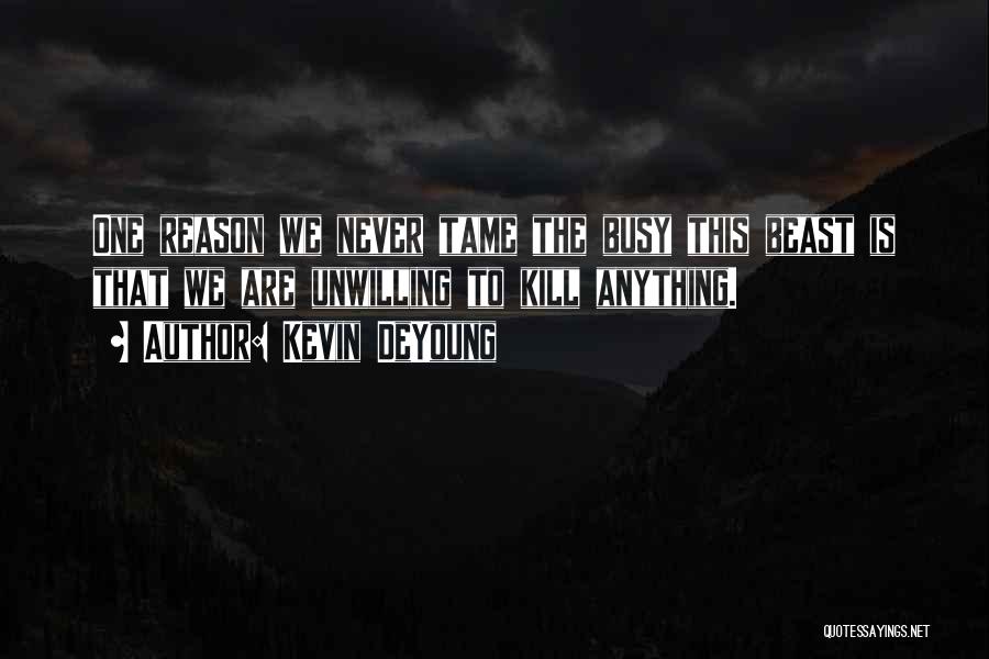 Tame The Beast Quotes By Kevin DeYoung