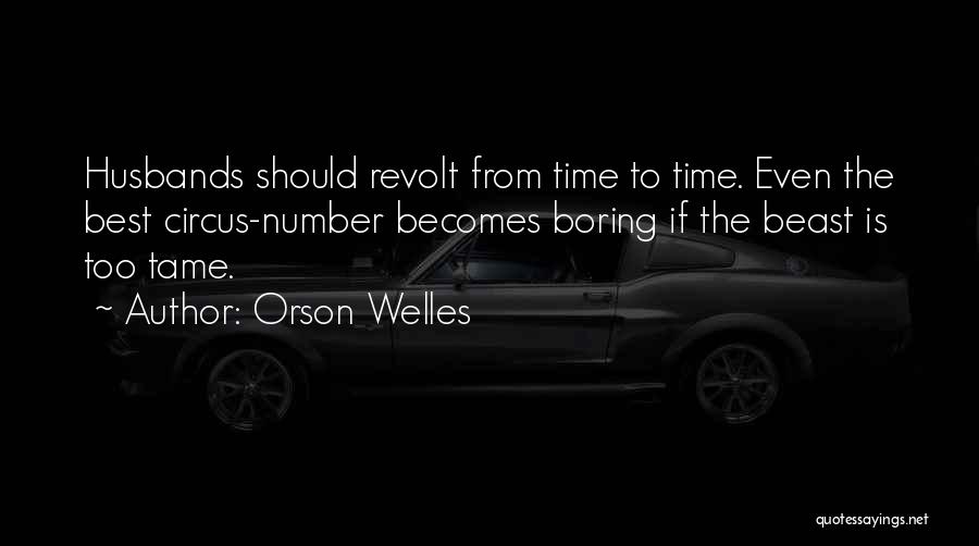 Tame The Beast Quotes By Orson Welles