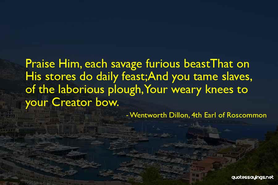 Tame The Beast Quotes By Wentworth Dillon, 4th Earl Of Roscommon