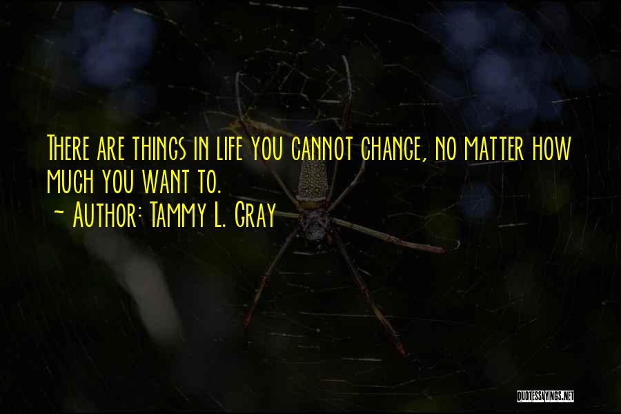 Tammy Quotes By Tammy L. Gray