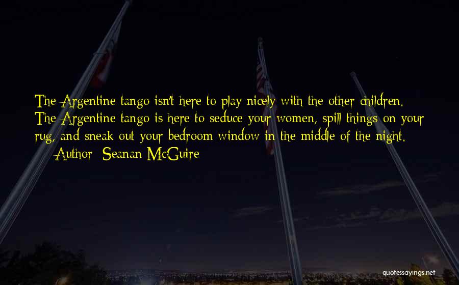 Tango Argentine Quotes By Seanan McGuire