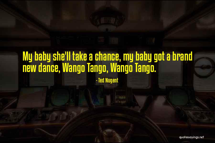 Tango Dance Quotes By Ted Nugent Tango Dance Quotes By Ted Nugent
