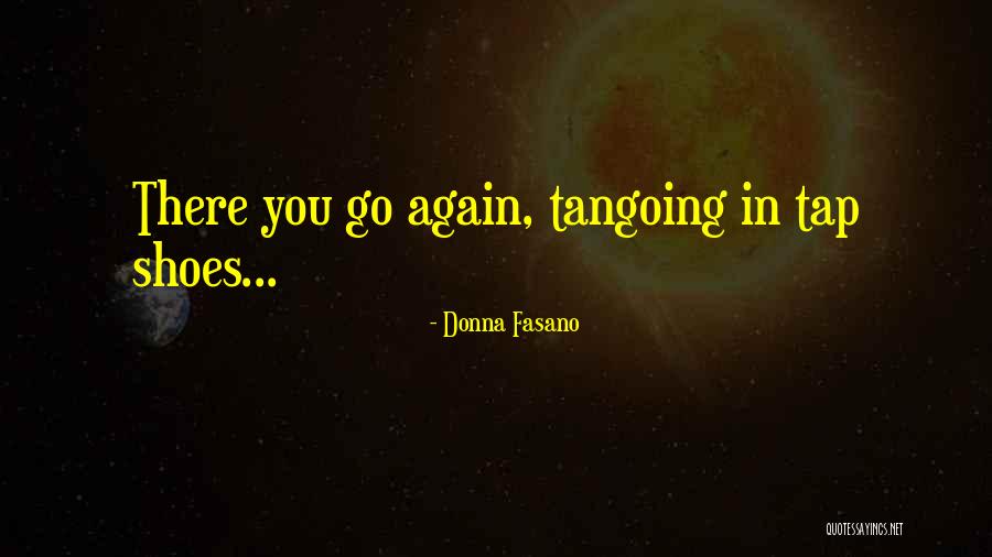 Tangoing Quotes By Donna Fasano Tangoing Quotes By Donna Fasano