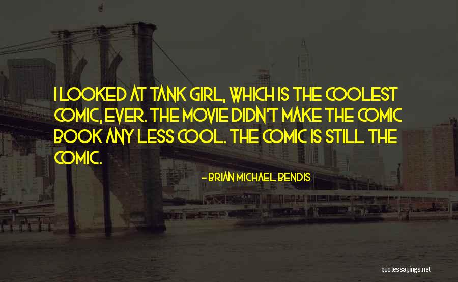 Tank Movie Quotes By Brian Michael Bendis Tank Movie Quotes By Brian Michael Bendis