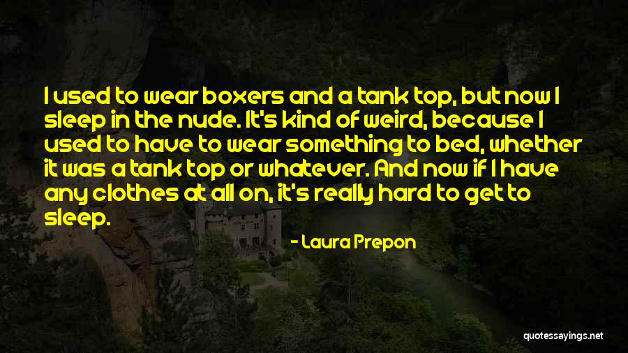 Tank Top Quotes By Laura Prepon