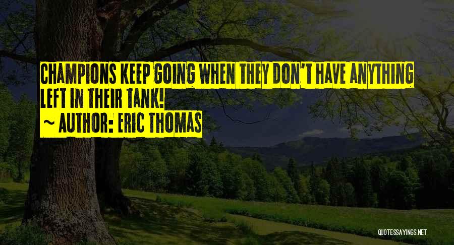 Tanks Quotes By Eric Thomas