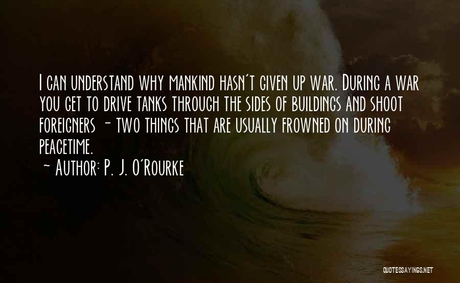 Tanks Quotes By P. J. O'Rourke