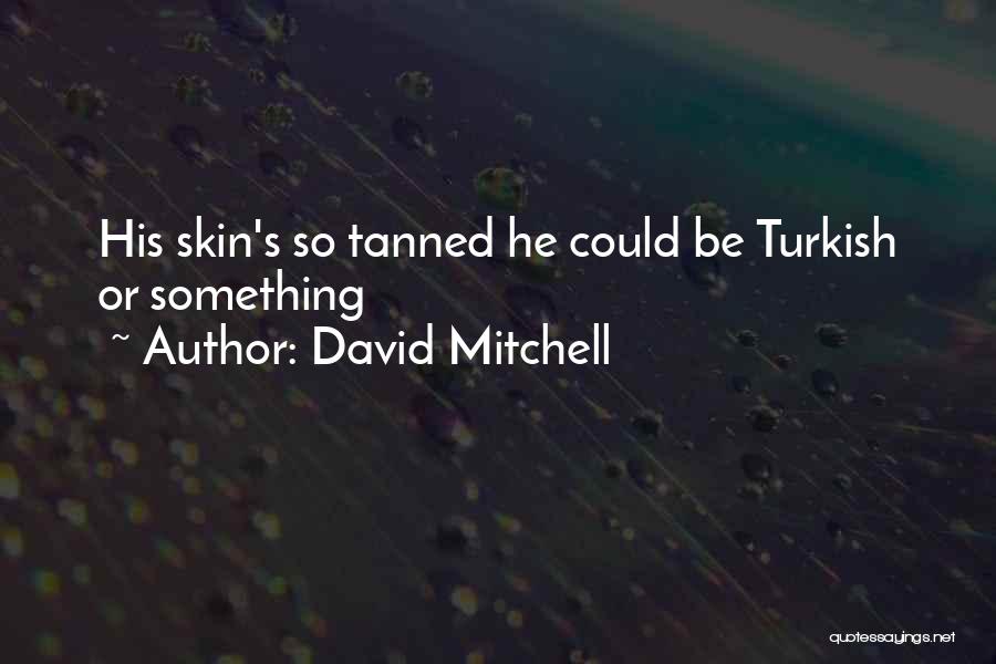 Tanned Quotes By David Mitchell