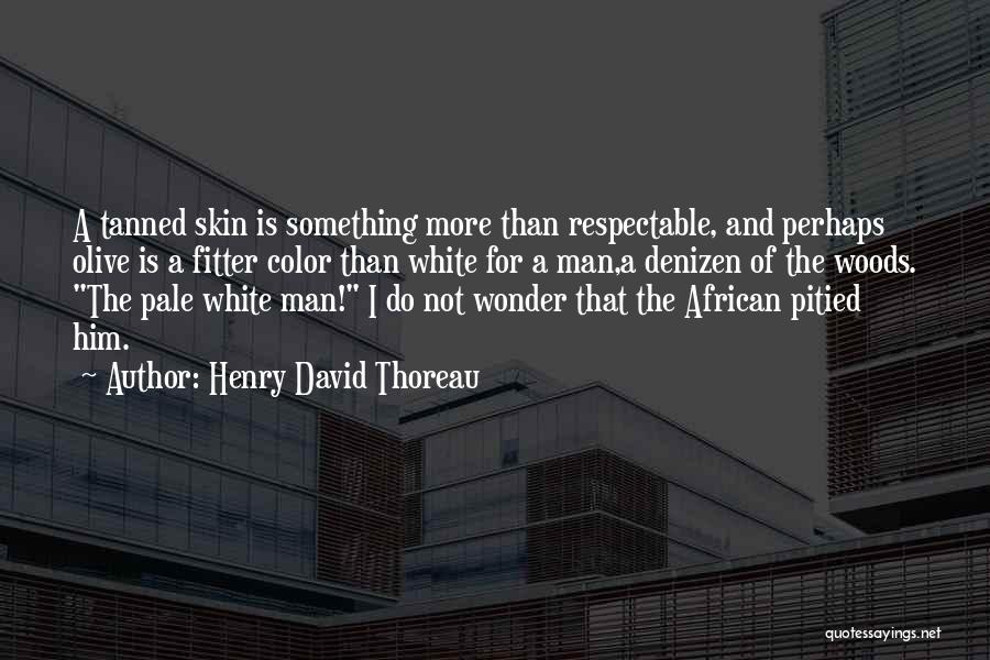 Tanned Quotes By Henry David Thoreau