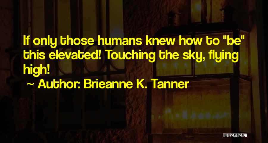 Tanner Quotes By Brieanne K. Tanner