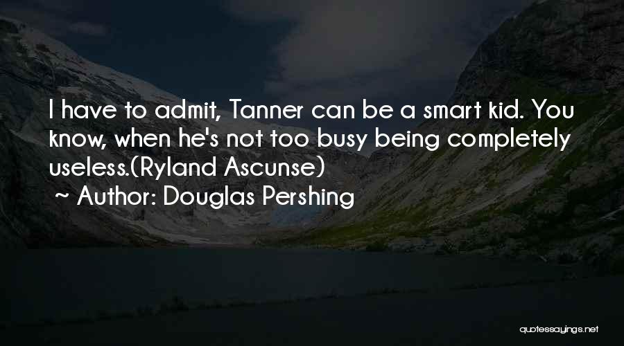 Tanner Quotes By Douglas Pershing