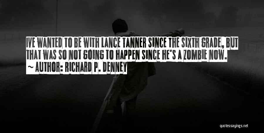 Tanner Quotes By Richard P. Denney