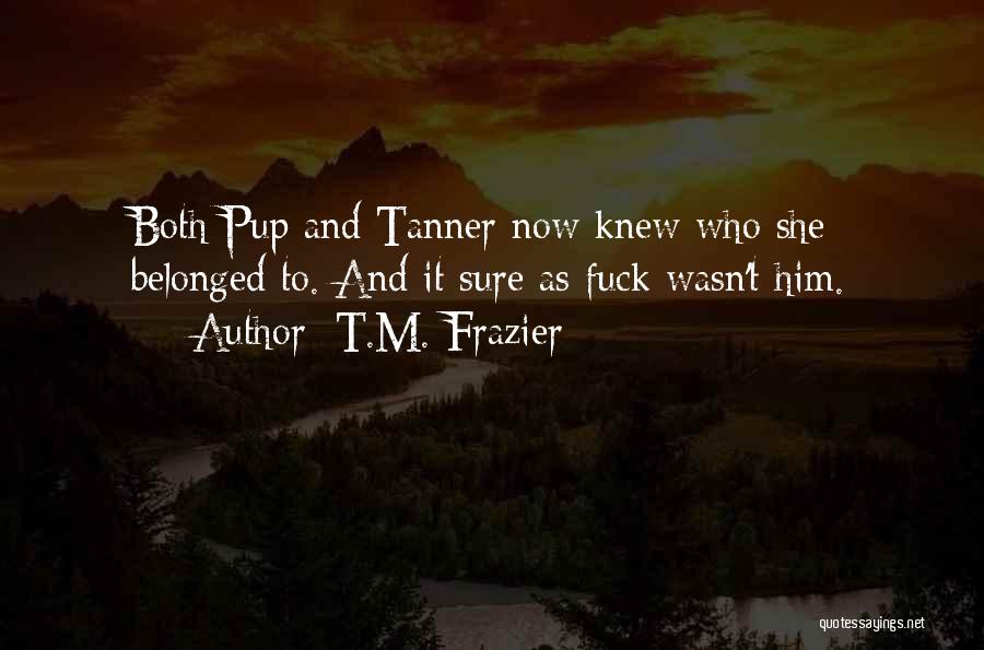 Tanner Quotes By T.M. Frazier