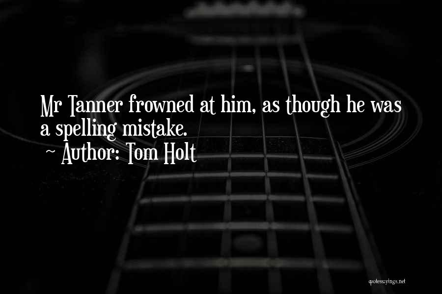 Tanner Quotes By Tom Holt